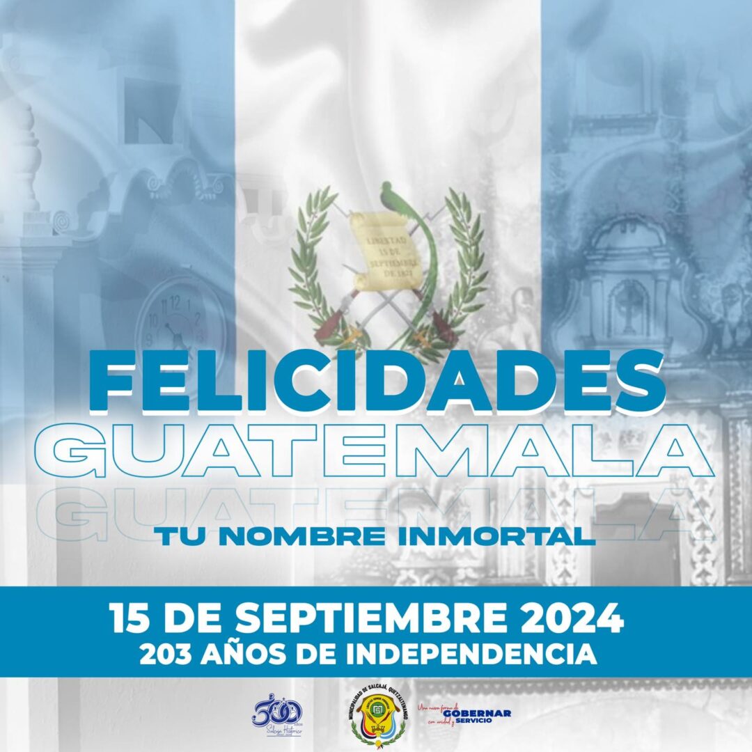 Felicidades Guatemala 203 años de independencia | Municipalidad de Salcajá